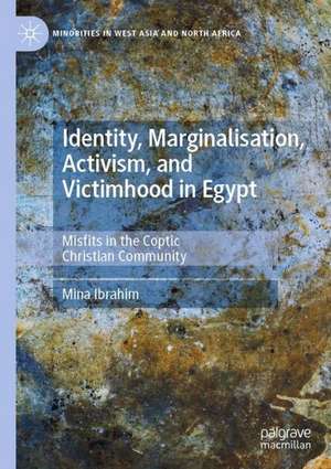 Identity, Marginalisation, Activism, and Victimhood in Egypt: Misfits in the Coptic Christian Community de Mina Ibrahim