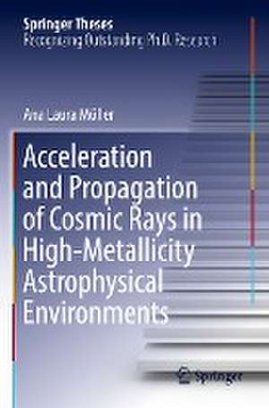 Acceleration and Propagation of Cosmic Rays in High-Metallicity Astrophysical Environments de Ana Laura Müller