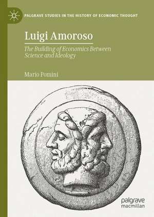 Luigi Amoroso: The Building of Economics Between Science and Ideology de Mario Pomini