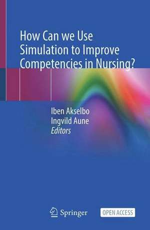 How Can we Use Simulation to Improve Competencies in Nursing? de Iben Akselbo