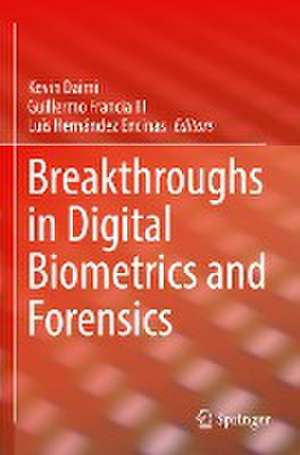 Breakthroughs in Digital Biometrics and Forensics de Kevin Daimi