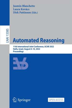 Automated Reasoning: 11th International Joint Conference, IJCAR 2022, Haifa, Israel, August 8–10, 2022, Proceedings de Jasmin Blanchette