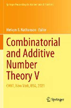 Combinatorial and Additive Number Theory V: CANT, New York, USA, 2021 de Melvyn B. Nathanson