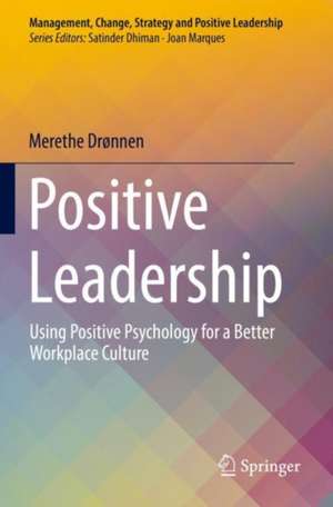 Positive Leadership: Using Positive Psychology for a Better Workplace Culture de Merethe Drønnen