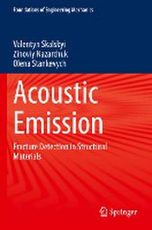 Acoustic Emission: Fracture Detection in Structural Materials de Valentyn Skalskyi