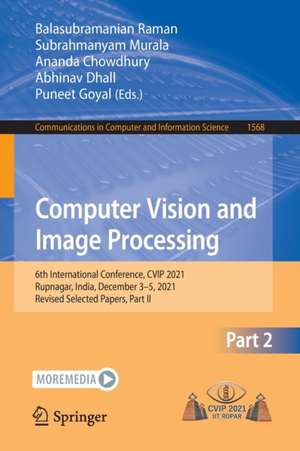 Computer Vision and Image Processing: 6th International Conference, CVIP 2021, Rupnagar, India, December 3–5, 2021, Revised Selected Papers, Part II de Balasubramanian Raman