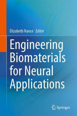 Engineering Biomaterials for Neural Applications de Elizabeth Nance