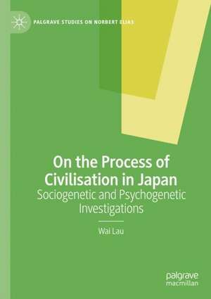 On the Process of Civilisation in Japan: Sociogenetic and Psychogenetic Investigations de Wai Lau