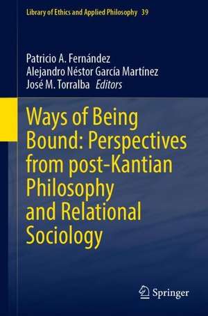 Ways of Being Bound: Perspectives from post-Kantian Philosophy and Relational Sociology de Patricio A. Fernández