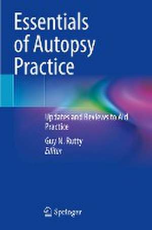 Essentials of Autopsy Practice: Updates and Reviews to Aid Practice de Guy N. Rutty