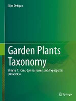 Garden Plants Taxonomy: Volume 1: Ferns, Gymnosperms, and Angiosperms (Monocots) de Bijan Dehgan