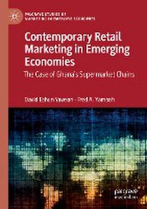 Contemporary Retail Marketing in Emerging Economies: The Case of Ghana’s Supermarket Chains de David Eshun Yawson