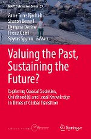 Valuing the Past, Sustaining the Future?: Exploring Coastal Societies, Childhood(s) and Local Knowledge in Times of Global Transition de Anne Trine Kjørholt