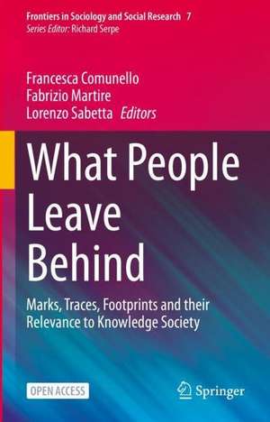 What People Leave Behind: Marks, Traces, Footprints and their Relevance to Knowledge Society de Francesca Comunello