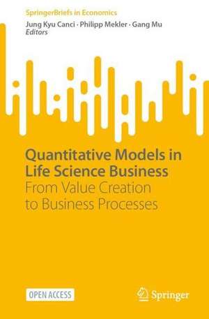 Quantitative Models in Life Science Business: From Value Creation to Business Processes de Jung Kyu Canci