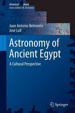 Astronomy of Ancient Egypt: A Cultural Perspective de Juan Antonio Belmonte