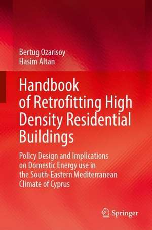 Handbook of Retrofitting High Density Residential Buildings: Policy Design and Implications on Domestic Energy Use in the Eastern Mediterranean Climate of Cyprus de Bertug Ozarisoy