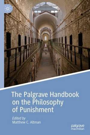 The Palgrave Handbook on the Philosophy of Punishment de Matthew C. Altman