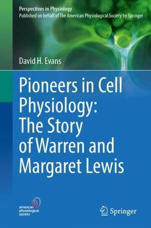 Pioneers in Cell Physiology: The Story of Warren and Margaret Lewis de David H. Evans