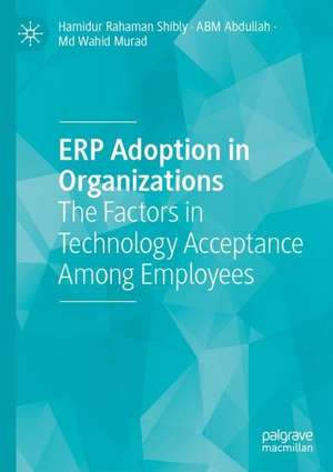 ERP Adoption in Organizations: The Factors in Technology Acceptance Among Employees de Hamidur Rahaman Shibly