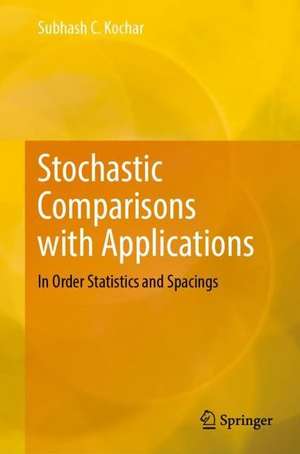 Stochastic Comparisons with Applications: In Order Statistics and Spacings de Subhash C. Kochar