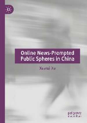 Online News-Prompted Public Spheres in China de Xuanzi Xu