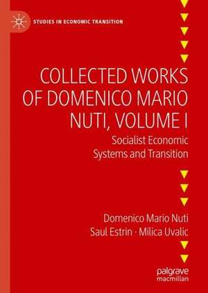 Collected Works of Domenico Mario Nuti, Volume I: Socialist Economic Systems and Transition de Saul Estrin