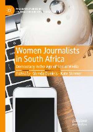 Women Journalists in South Africa: Democracy in the Age of Social Media de Glenda Daniels