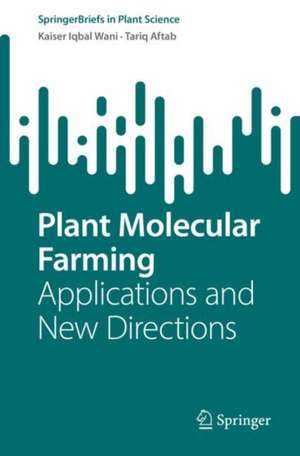 Plant Molecular Farming: Applications and New Directions de Kaiser Iqbal Wani