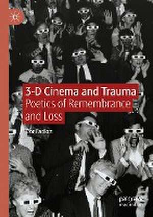 3-D Cinema and Trauma: Poetics of Remembrance and Loss de Dor Fadlon