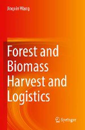 Forest and Biomass Harvest and Logistics de Jingxin Wang