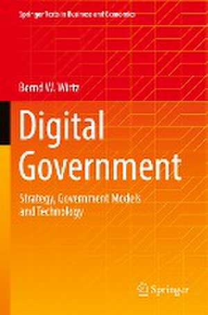 Digital Government: Strategy, Government Models and Technology de Bernd W. Wirtz