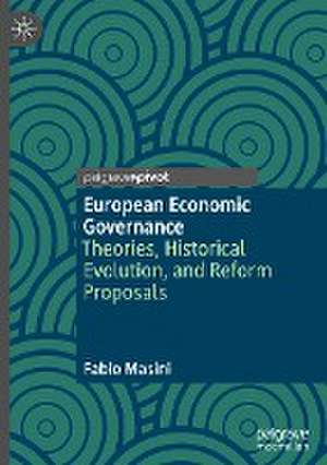 European Economic Governance: Theories, Historical Evolution, and Reform Proposals de Fabio Masini