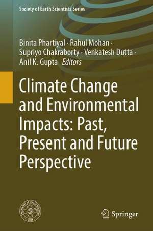 Climate Change and Environmental Impacts: Past, Present and Future Perspective de Binita Phartiyal