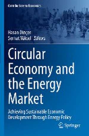 Circular Economy and the Energy Market: Achieving Sustainable Economic Development Through Energy Policy de Hasan Dinçer