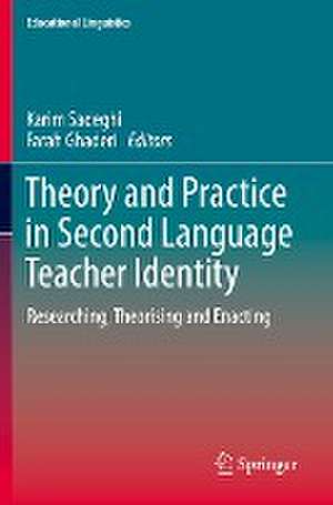 Theory and Practice in Second Language Teacher Identity: Researching, Theorising and Enacting de Karim Sadeghi