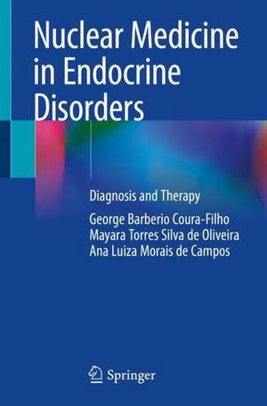 Nuclear Medicine in Endocrine Disorders: Diagnosis and Therapy de George Barberio Coura-Filho