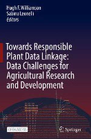 Towards Responsible Plant Data Linkage: Data Challenges for Agricultural Research and Development de Hugh F. Williamson