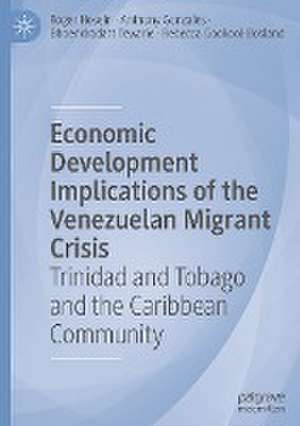 Economic Development Implications of the Venezuelan Migrant Crisis: Trinidad and Tobago and the Caribbean Community de Roger Hosein