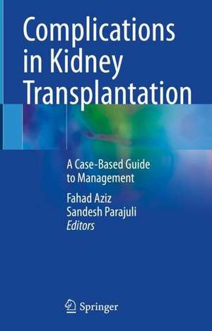 Complications in Kidney Transplantation: A Case-Based Guide to Management de Fahad Aziz