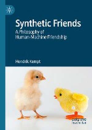 Synthetic Friends: A Philosophy of Human-Machine Friendship de Hendrik Kempt