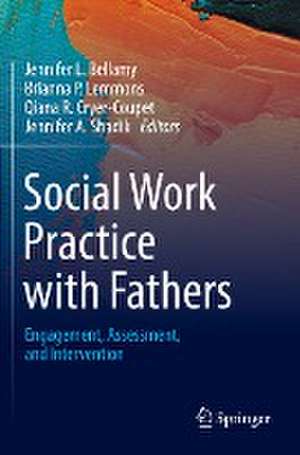 Social Work Practice with Fathers: Engagement, Assessment, and Intervention de Jennifer L. Bellamy