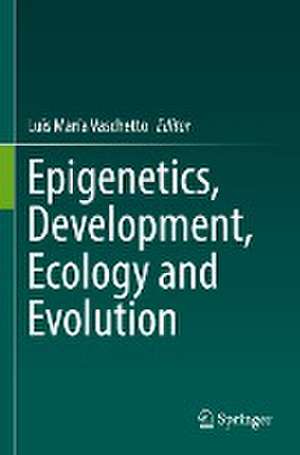 Epigenetics, Development, Ecology and Evolution de Luis María Vaschetto