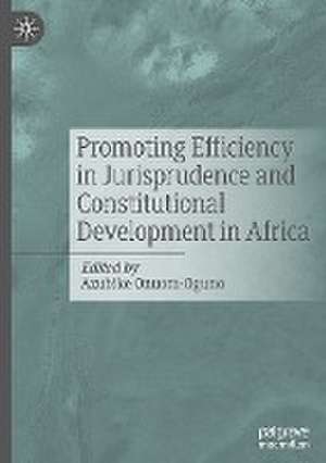 Promoting Efficiency in Jurisprudence and Constitutional Development in Africa de Azubike Onuora-Oguno