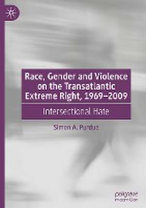 Race, Gender and Violence on the Transatlantic Extreme Right, 1969–2009: Intersectional Hate de Simon A. Purdue