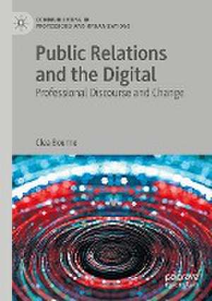 Public Relations and the Digital: Professional Discourse and Change de Clea Bourne