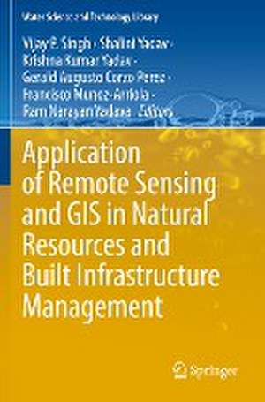 Application of Remote Sensing and GIS in Natural Resources and Built Infrastructure Management de Vijay P. Singh