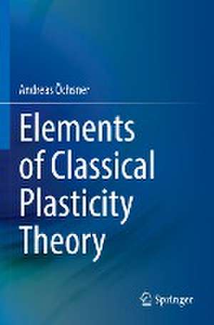 Elements of Classical Plasticity Theory de Andreas Öchsner