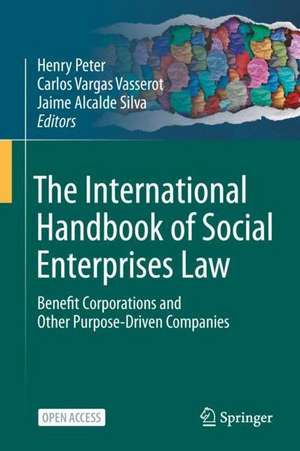 The International Handbook of Social Enterprise Law: Benefit Corporations and Other Purpose-Driven Companies de Henry Peter