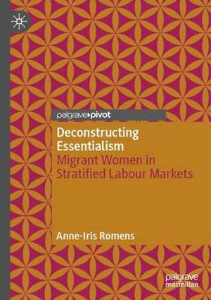 Deconstructing Essentialism: Migrant Women in Stratified Labour Markets de Anne-Iris Romens